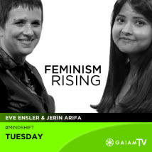 Feminism_Rising_Gaiam-TV_Mind-Shift_Eve-Ensler_Jerin-Arifa_OMTimes