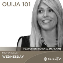 Ouija_Karen-Dahlman_Beyond-Belief_GaiamTV_OMTimes