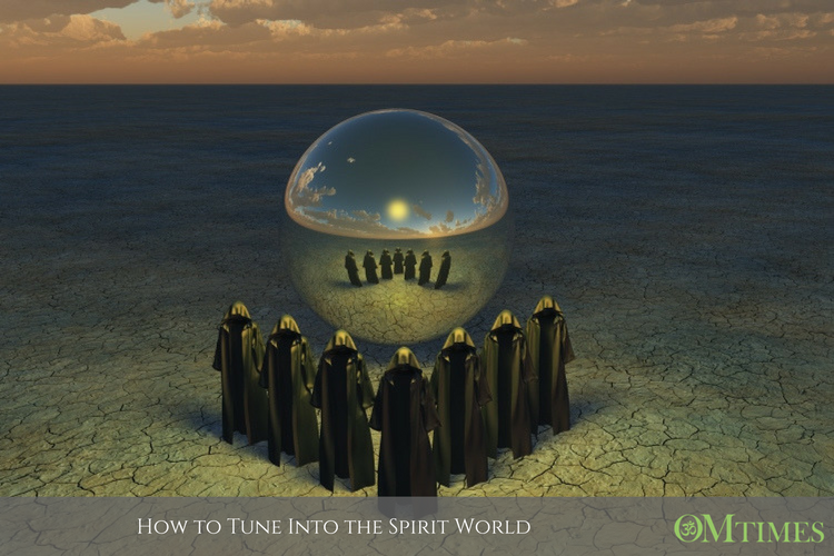 How to Tune Into the Spirit World OMTimes Magazine