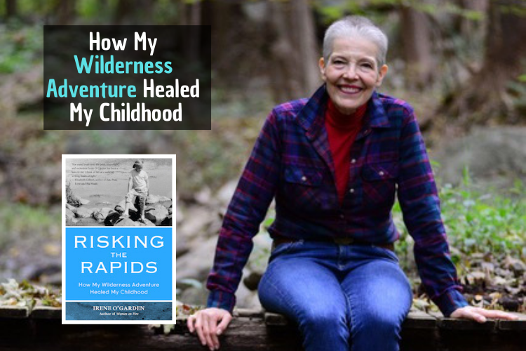  Irene O’Garden How My Wilderness Adventure Healed My Childhood OMTimes