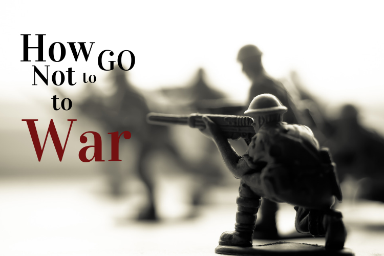 How Not to Go to War
