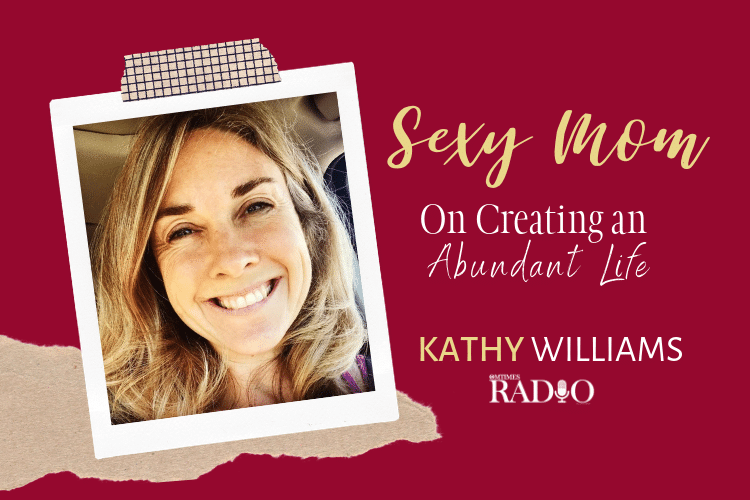 Kathy Williams Sexy Mom Abundant Life OMTimes Radio
