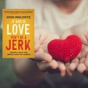 If God Is Love, Don’t Be a Jerk