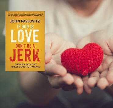 If God Is Love, Don’t Be a Jerk