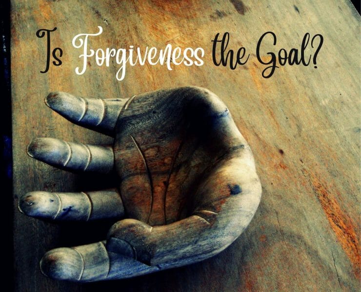 Is Forgiveness the Goal?
