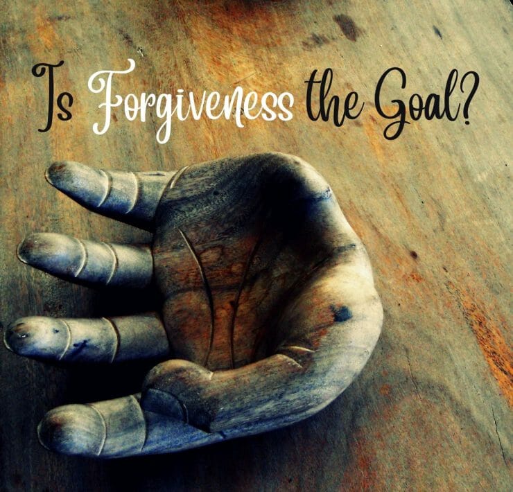 Is Forgiveness the Goal?