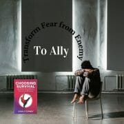 Transform Fear from Enemy to Ally