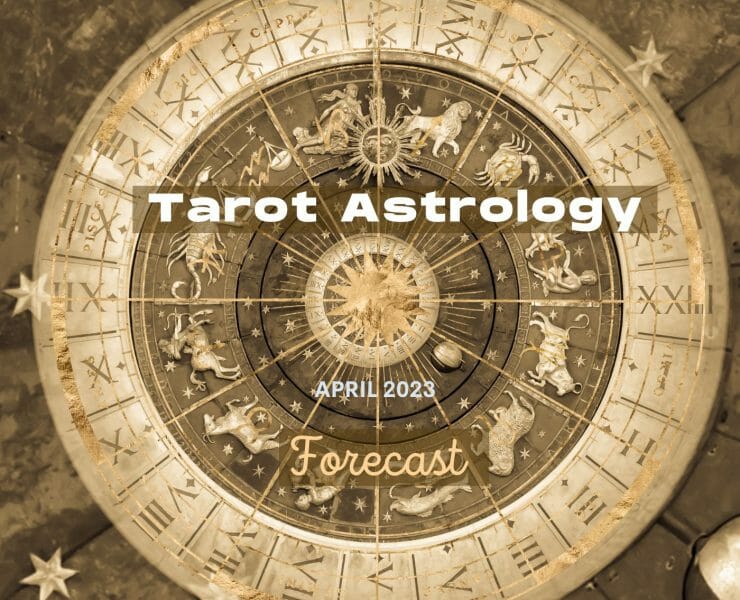 Tarot Astrology Forecast April 2023
