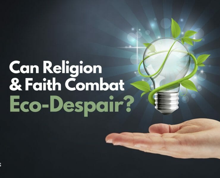 Can Religion and Faith Combat Eco-Despair?