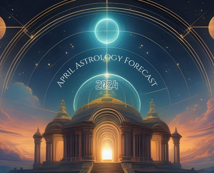 Astrology Forecast April 2024
