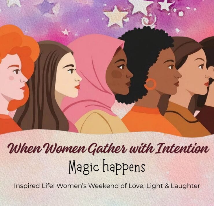 Inspired Life Women’s Weekend of Love, Light & Laughter